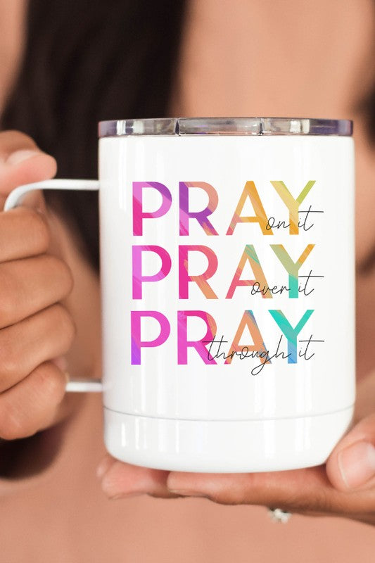 Pray On It Over It Through It Cup